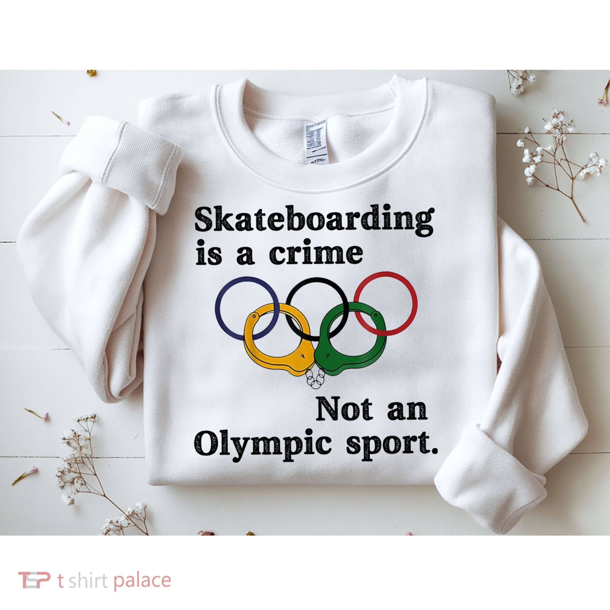 Skateboarding Is A Crime Not An O.lympic Sport Sweatshirt