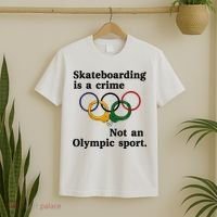 Skateboarding Is A Crime Not An O.lympic Sport T-Shirt thumb 2