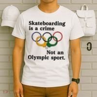 Skateboarding Is A Crime Not An O.lympic Sport T-Shirt thumb 6