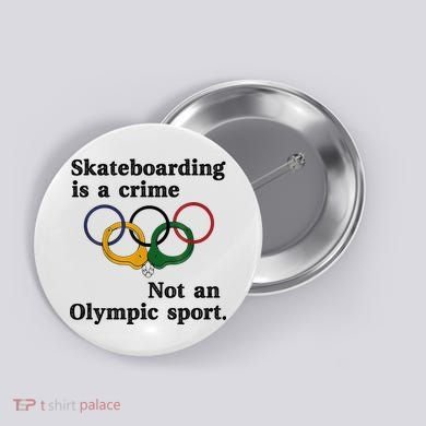 Skateboarding Is A Crime Not An O.lympic Sport Button