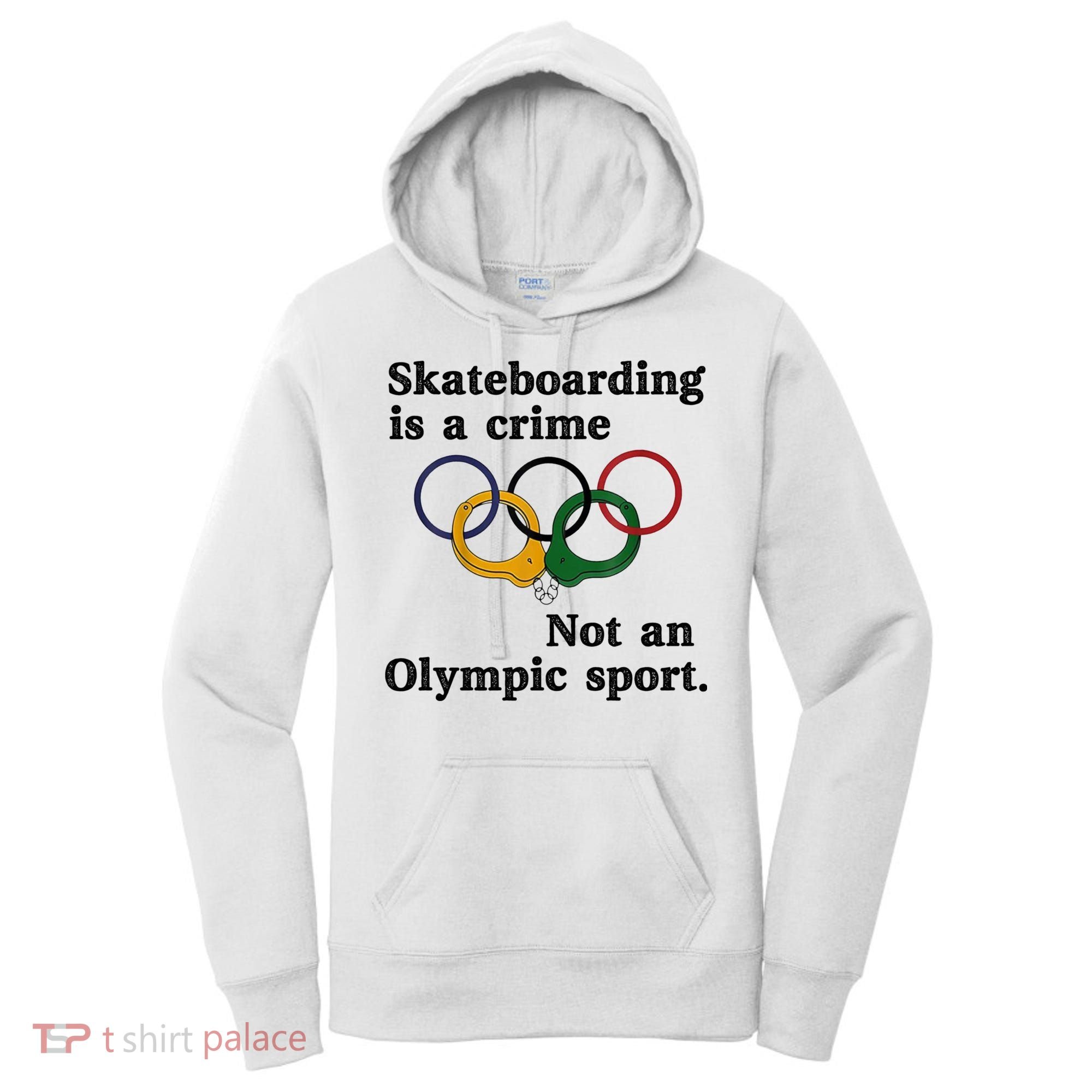Skateboarding Is A Crime Not An O.lympic Sport Women's Hoodie