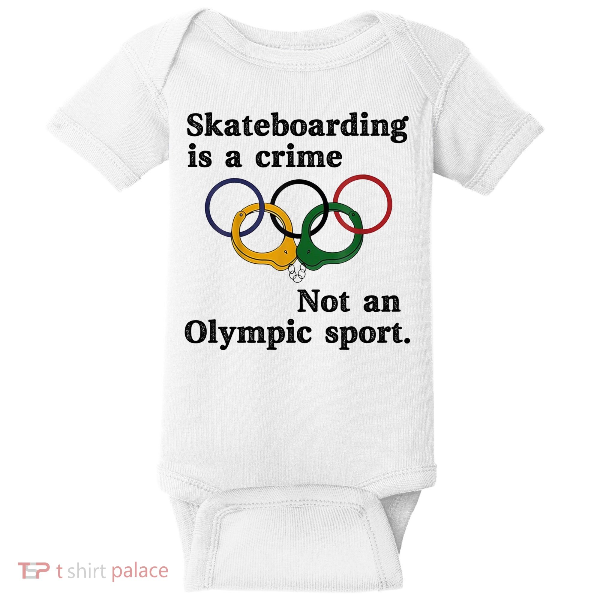 Skateboarding Is A Crime Not An O.lympic Sport Baby Bodysuit