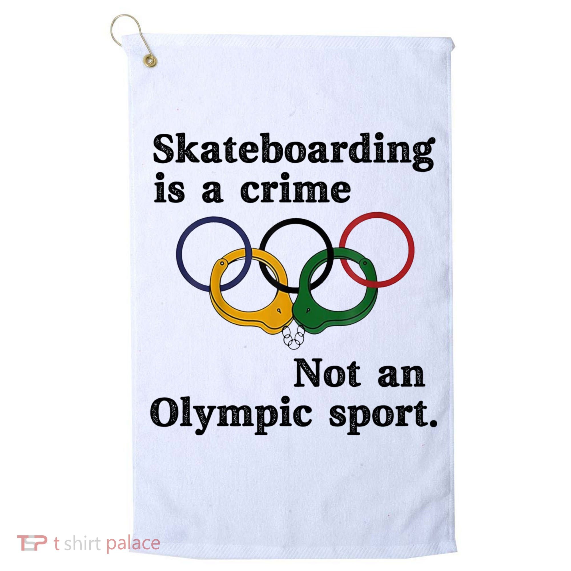 Skateboarding Is A Crime Not An O.lympic Sport Golf Towel