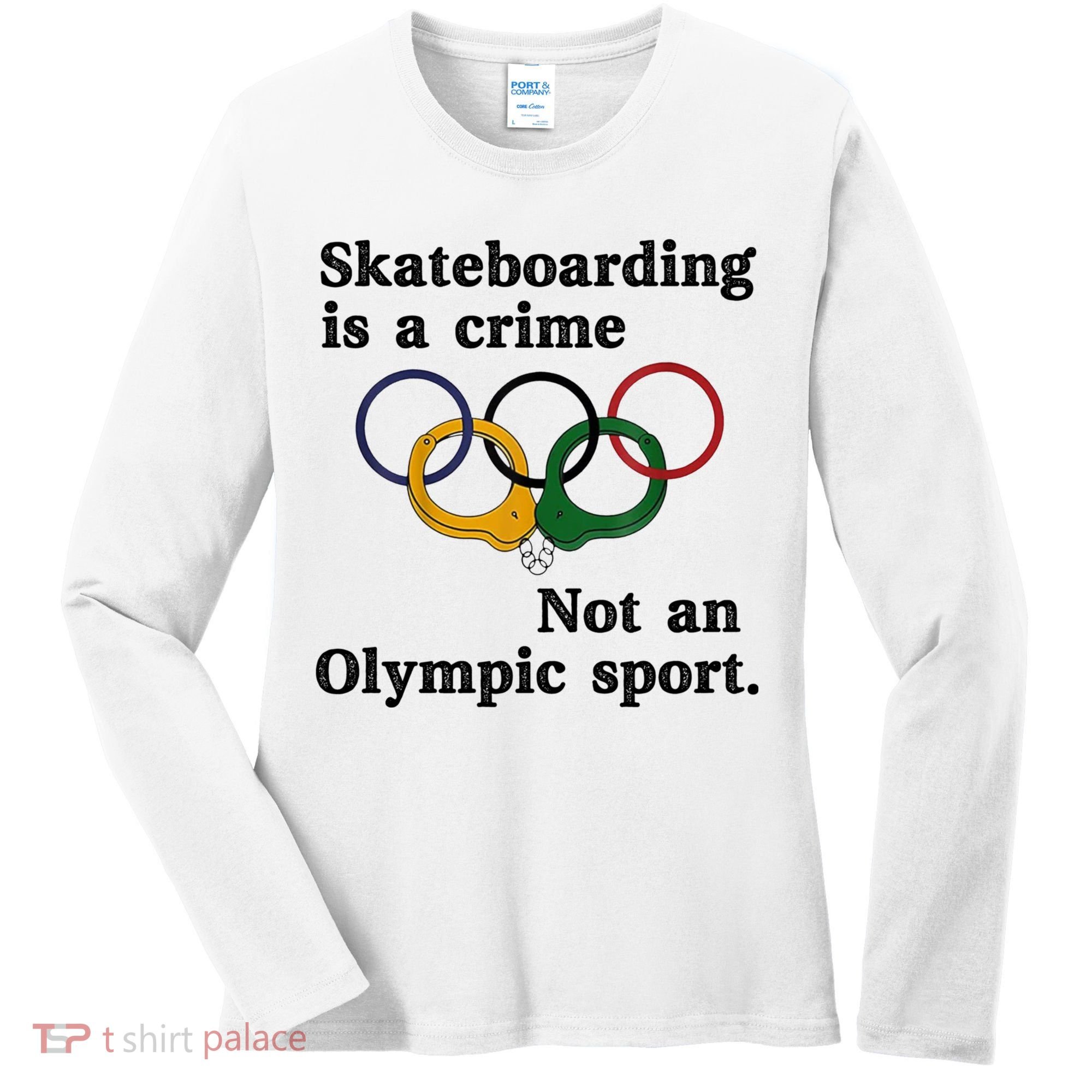 Skateboarding Is A Crime Not An O.lympic Sport Women's Long Sleeve Shirt