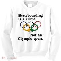 Skateboarding Is A Crime Not An O.lympic Sport Kids Sweatshirt thumb 0