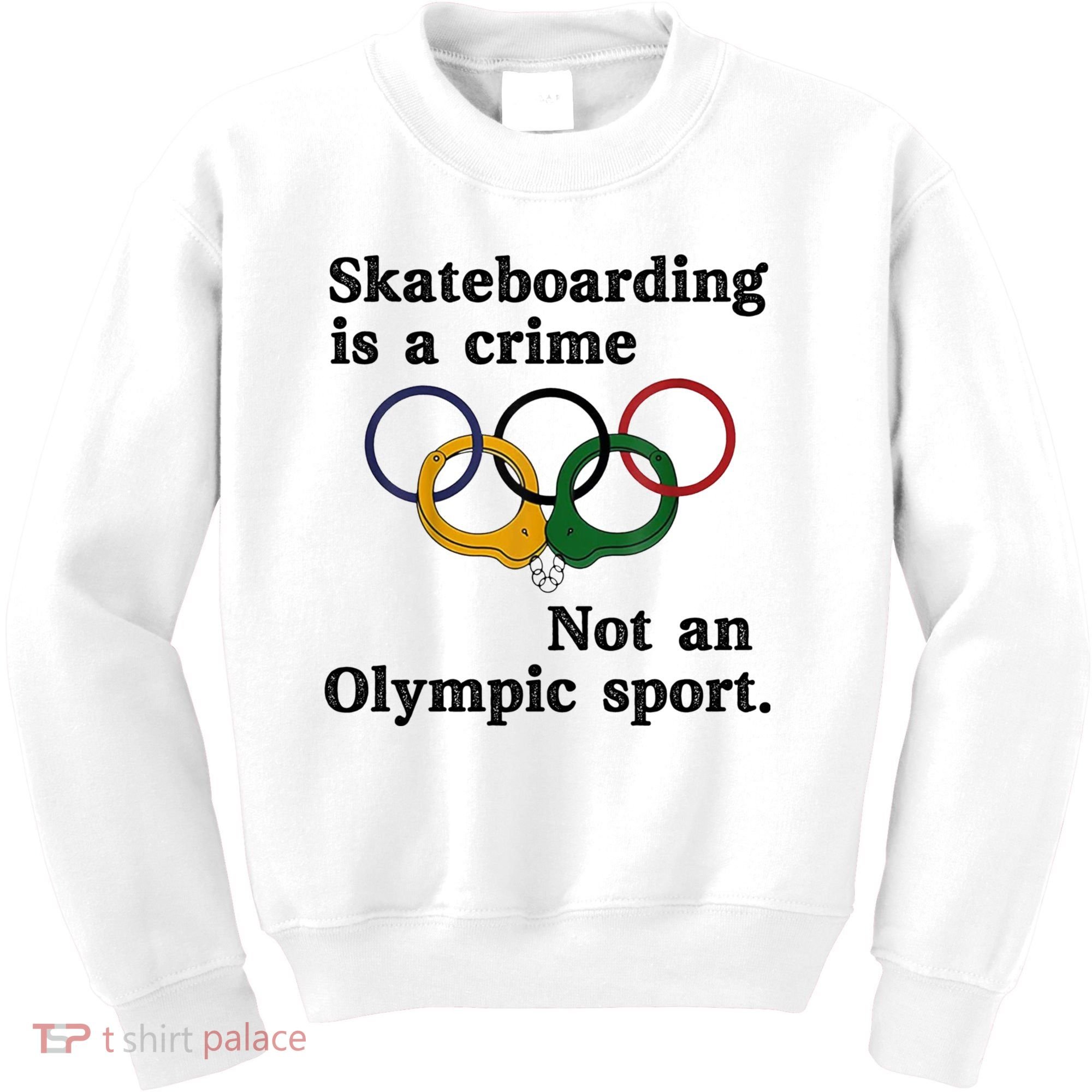 Skateboarding Is A Crime Not An O.lympic Sport Kids Sweatshirt