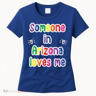 Someone In Arizona Loves Me Women's T-Shirt