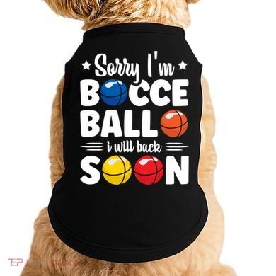 Sorry IM Bocce Ball I Will Back Soon Bocce Ball Gift Doggie Tank
