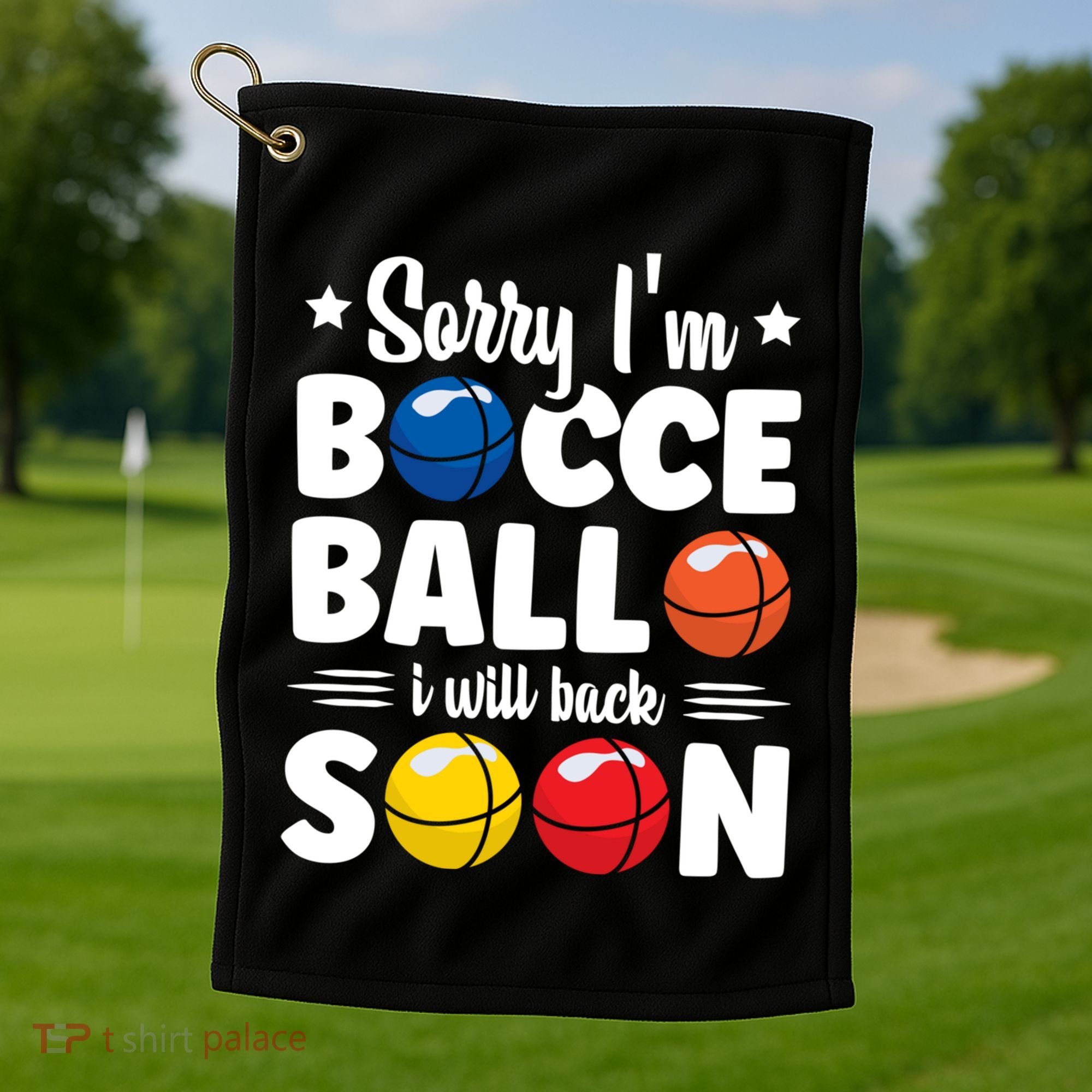 Sorry IM Bocce Ball I Will Back Soon Bocce Ball Gift Golf Towel