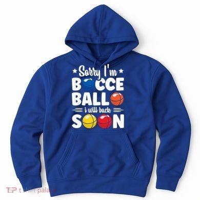 Sorry IM Bocce Ball I Will Back Soon Bocce Ball Gift Hoodie