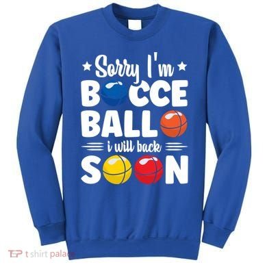 Sorry IM Bocce Ball I Will Back Soon Bocce Ball Gift Sweatshirt