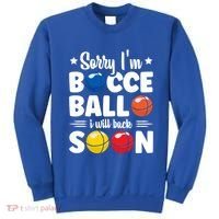 Sorry IM Bocce Ball I Will Back Soon Bocce Ball Gift Sweatshirt thumb 0