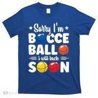 Sorry IM Bocce Ball I Will Back Soon Bocce Ball Gift T-Shirt thumb 0
