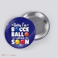 Sorry IM Bocce Ball I Will Back Soon Bocce Ball Gift Button thumb 0