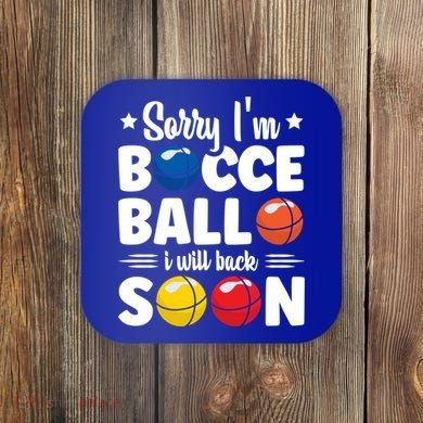 Sorry IM Bocce Ball I Will Back Soon Bocce Ball Gift Coaster