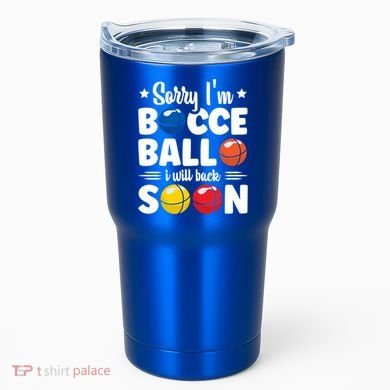 Sorry IM Bocce Ball I Will Back Soon Bocce Ball Gift Tumbler