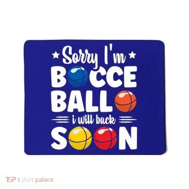 Sorry IM Bocce Ball I Will Back Soon Bocce Ball Gift Mousepad