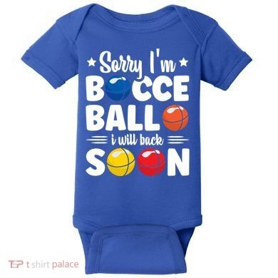 Sorry IM Bocce Ball I Will Back Soon Bocce Ball Gift Baby Bodysuit