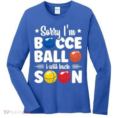 Sorry IM Bocce Ball I Will Back Soon Bocce Ball Gift Women's Long Sleeve Shirt
