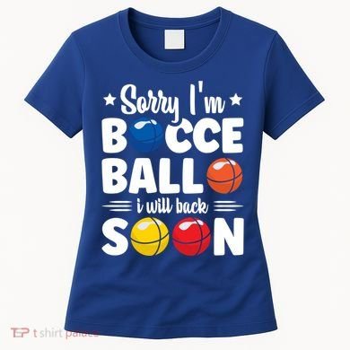 Sorry IM Bocce Ball I Will Back Soon Bocce Ball Gift Women's T-Shirt
