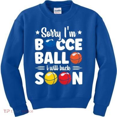 Sorry IM Bocce Ball I Will Back Soon Bocce Ball Gift Kids Sweatshirt