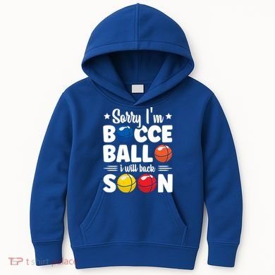 Sorry IM Bocce Ball I Will Back Soon Bocce Ball Gift Kids Hoodie