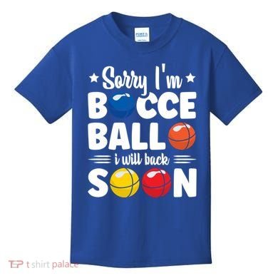 Sorry IM Bocce Ball I Will Back Soon Bocce Ball Gift Kids T-Shirt