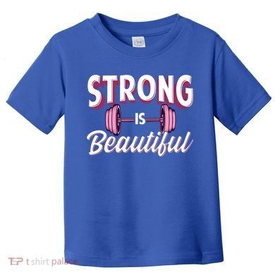 Strong Is Beautiful Pink Barbells Gym Exercise Athlete Gift Toddler T-Shirt