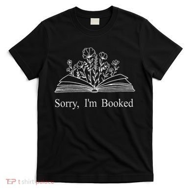 Sorry IM Booked Gift Book Lovers Bookish T-Shirt