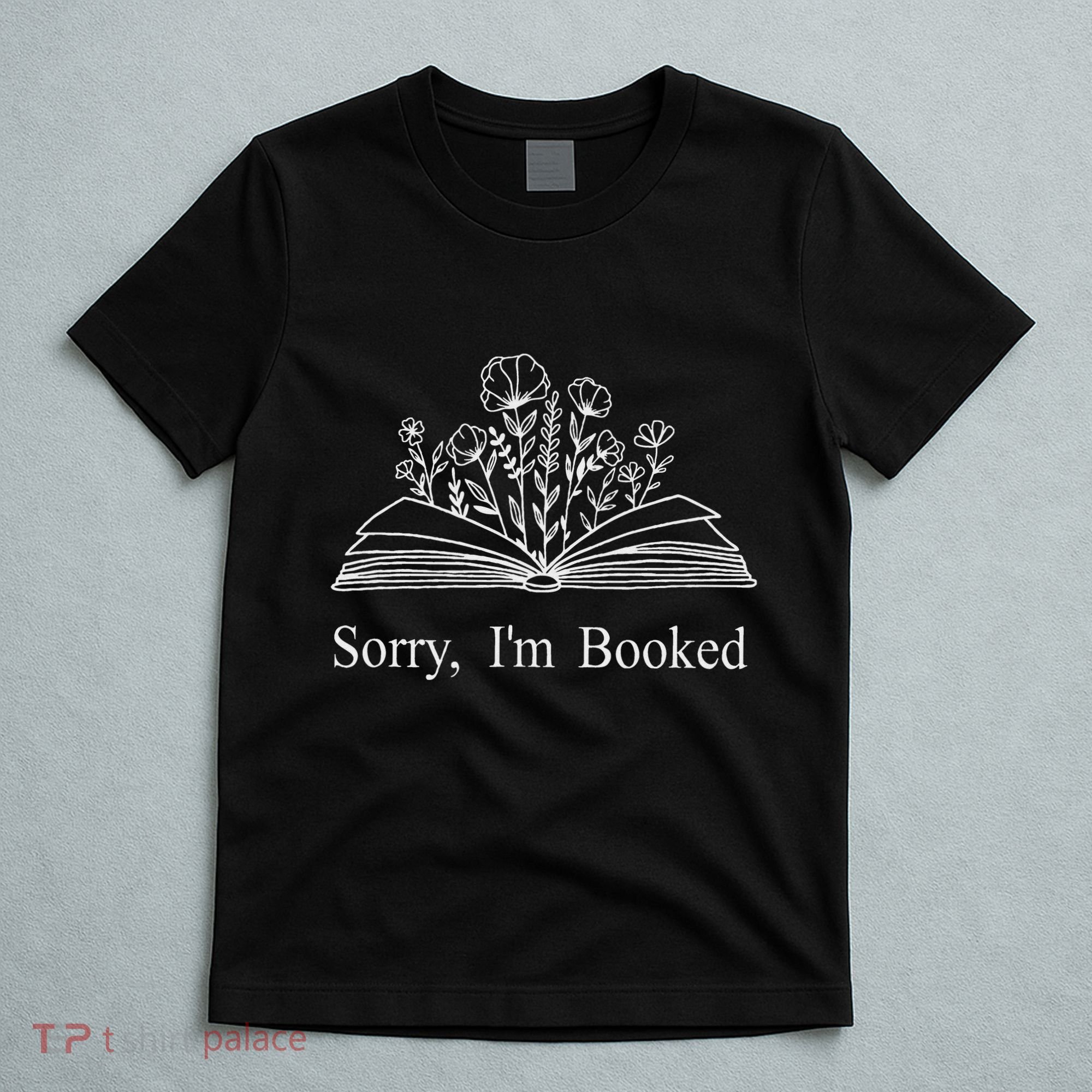 Sorry IM Booked Gift Book Lovers Bookish T-Shirt
