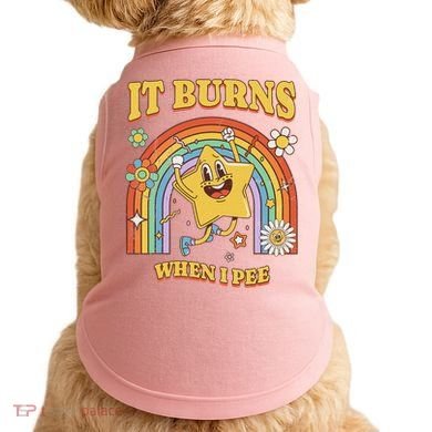 Saying It Burns When I Pee Doggie Tank