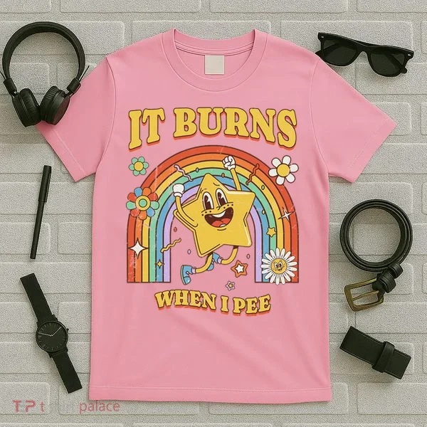  Saying It Burns When I Pee T-Shirt