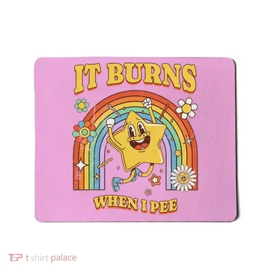  Saying It Burns When I Pee Mousepad