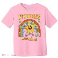  Saying It Burns When I Pee Toddler T-Shirt thumb 0