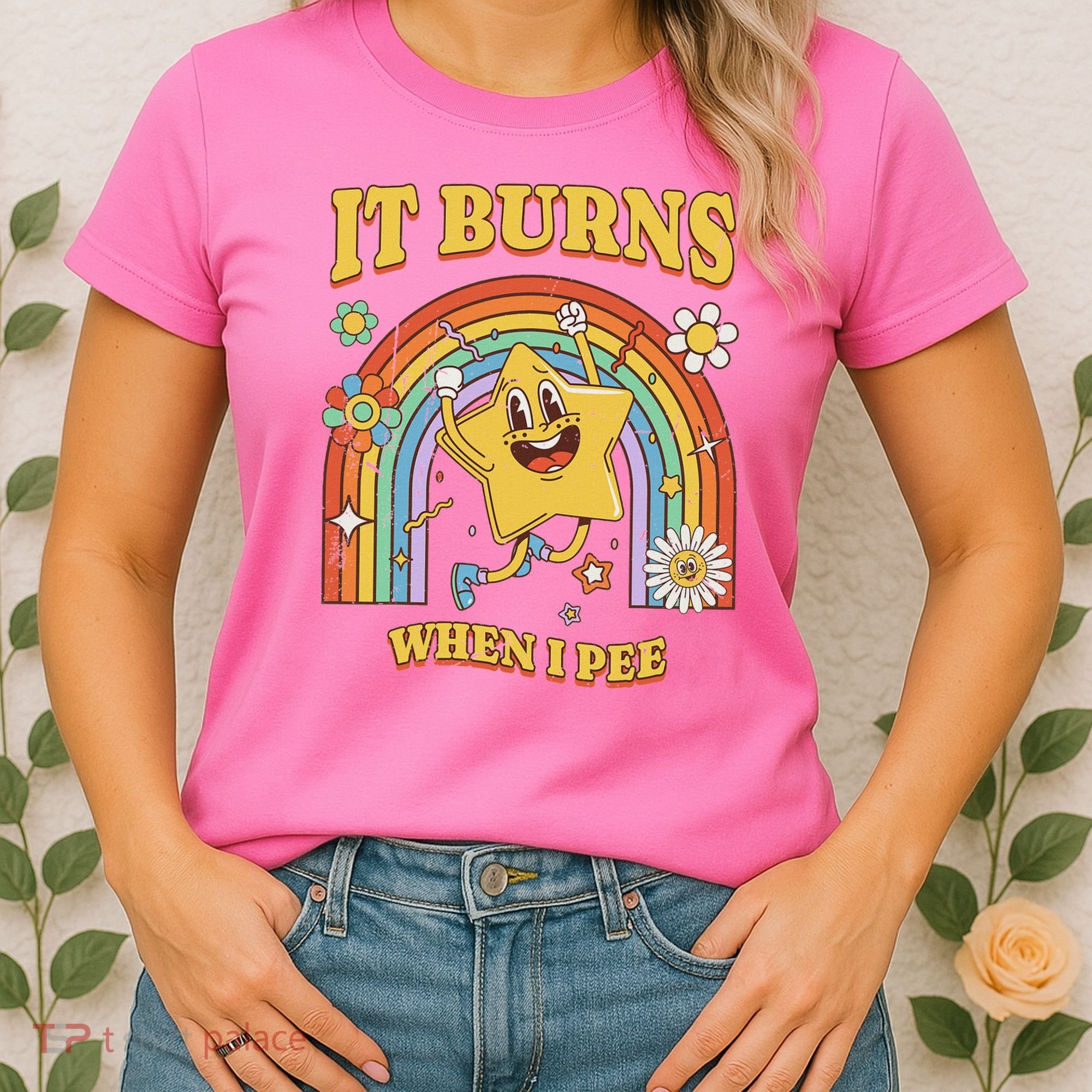  Saying It Burns When I Pee Women's T-Shirt
