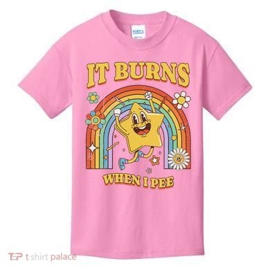  Saying It Burns When I Pee Kids T-Shirt