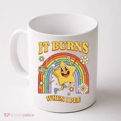  Saying It Burns When I Pee Coffee Mug