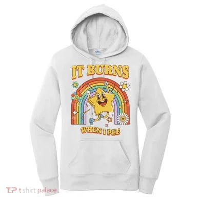  Saying It Burns When I Pee Women's Hoodie