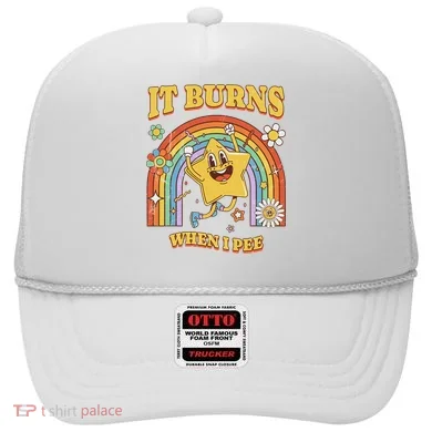  Saying It Burns When I Pee Hat