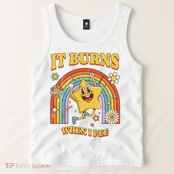  Saying It Burns When I Pee Tank Top