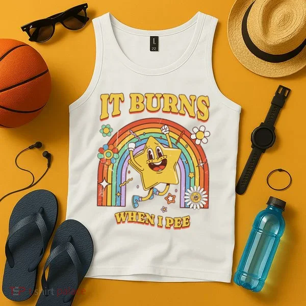  Saying It Burns When I Pee Tank Top