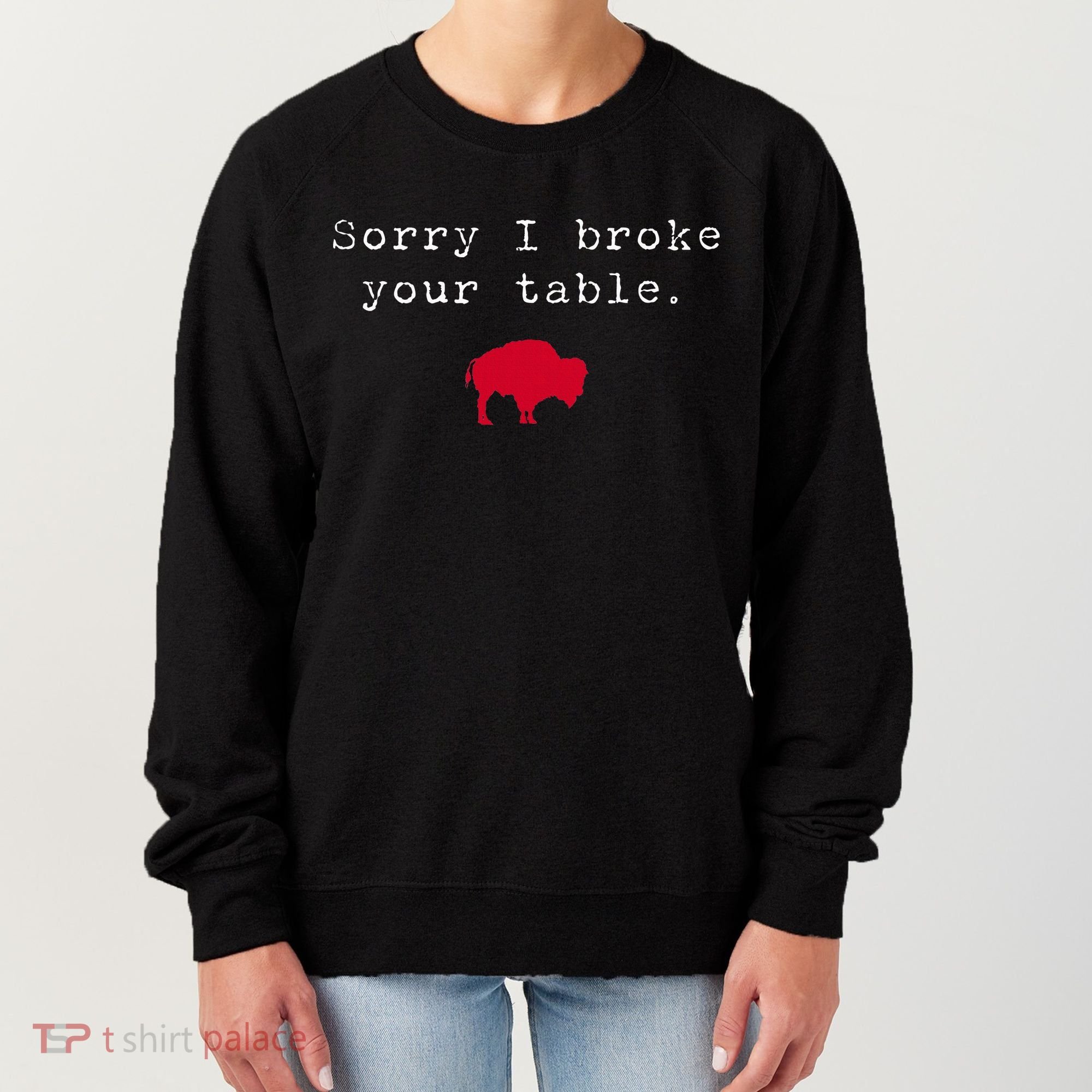 Sorry I Broke Your Table Buffalo Women's Sweatshirt
