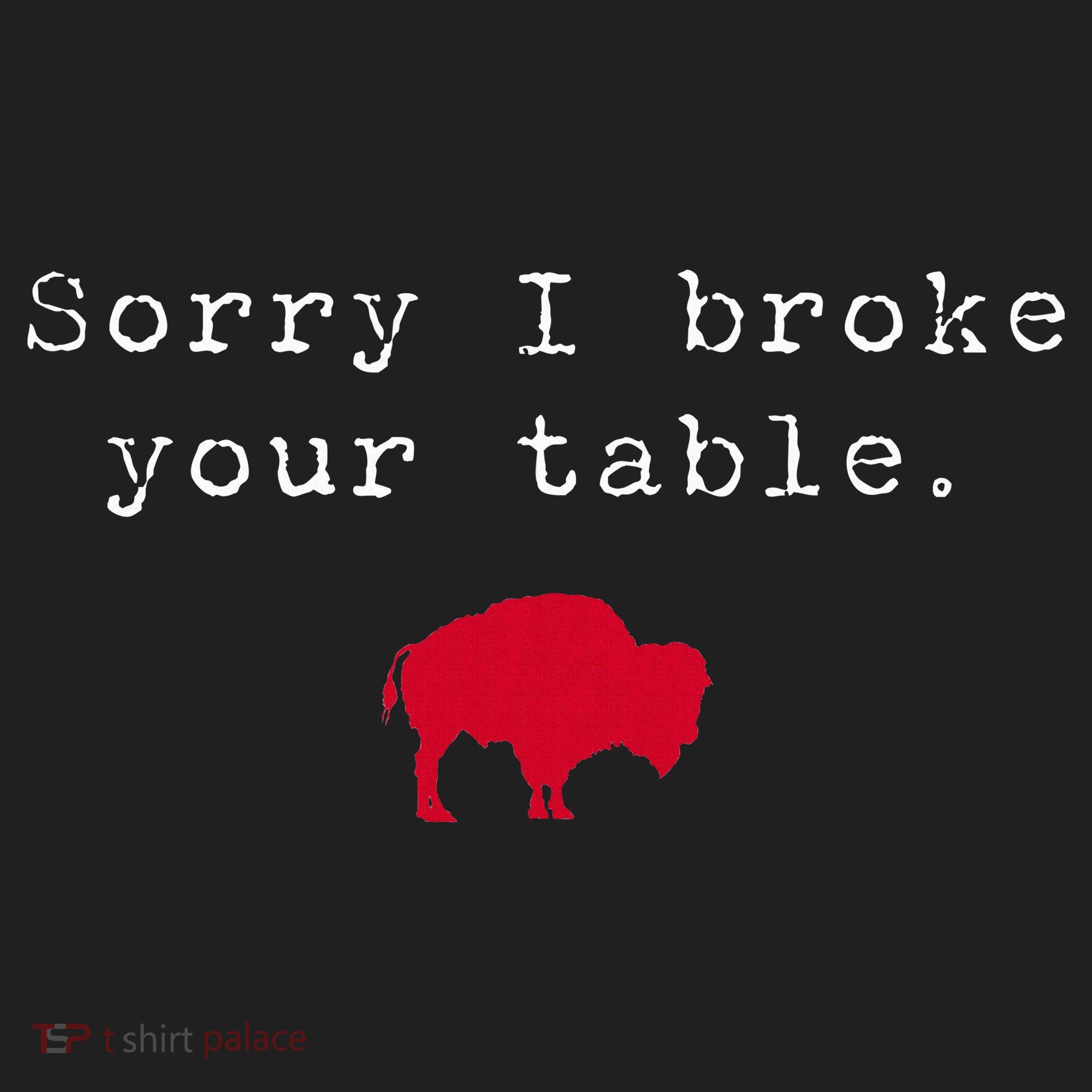 Sorry I Broke Your Table Buffalo Women's Sweatshirt
