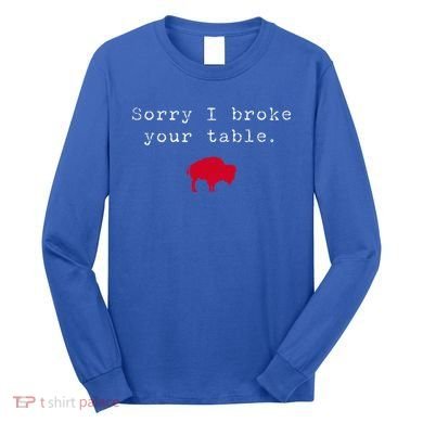 Sorry I Broke Your Table Buffalo Long Sleeve Shirt