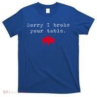Sorry I Broke Your Table Buffalo T-Shirt thumb 0