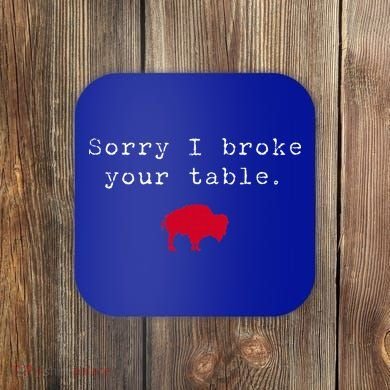 Sorry I Broke Your Table Buffalo Coaster
