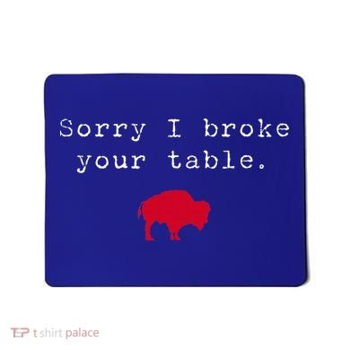 Sorry I Broke Your Table Buffalo Mousepad