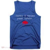 Sorry I Broke Your Table Buffalo Tank Top thumb 0