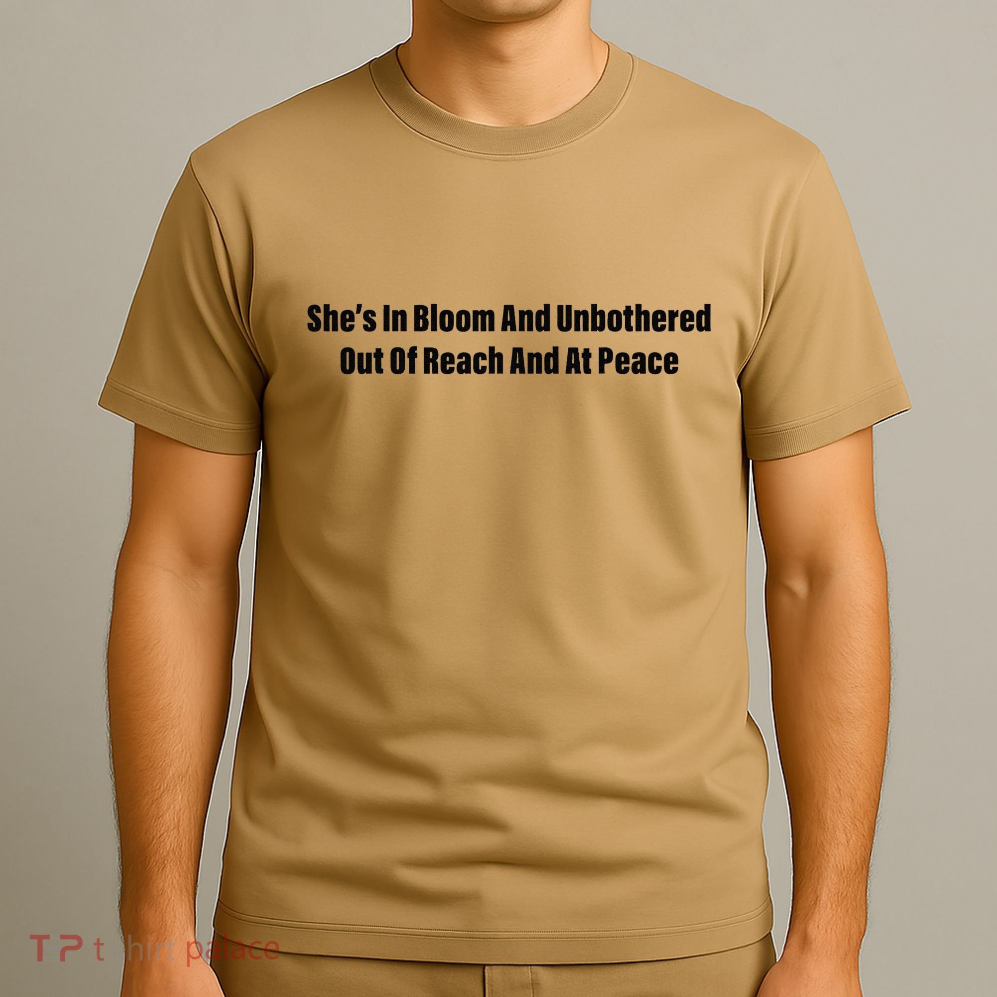 She’S In Bloom And Unbothered Out Of Reach And At Peace T-Shirt