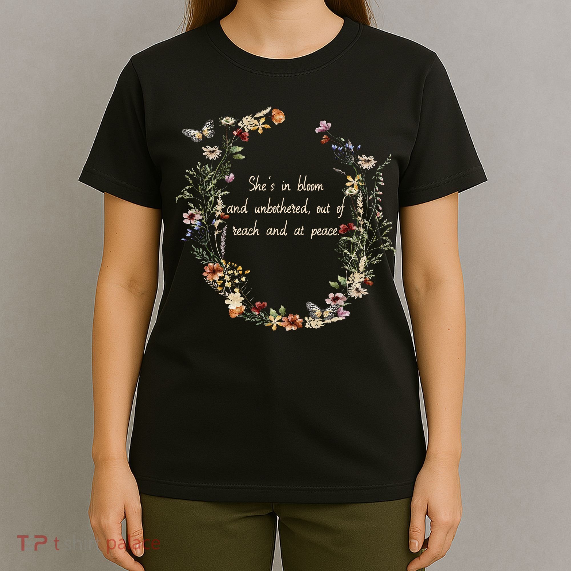 She’S In Bloom And Unbothered Out Of Reach And At Peace T-Shirt